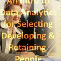 Using Data Analytics for Selecting, Developing and Retaining the Best People