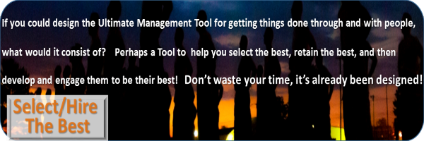 What if you could design the ultimate management tool - Would it help select / hire the best?